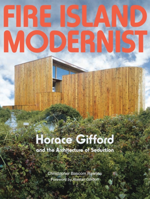 Fire Island Modernist : Horace Gifford and the Architecture of Seduction, Hardback Book