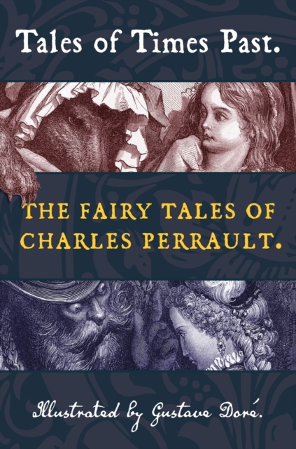 Tales of Times Past : The Fairy Tales of Charles Perrault (Illustrated by Gustave Dore), Hardback Book