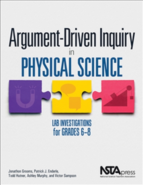 Argument-Driven Inquiry in Physical Science : Lab Investigations for Grades 6-8, Paperback / softback Book