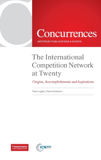 The International Competition Network at Twenty : Origins, Accomplishments and Aspirations, Hardback Book