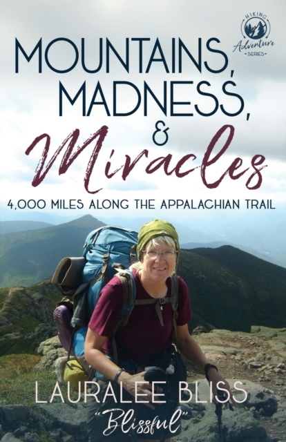 Mountains, Madness, & Miracles : 4,000 Miles Along the Appalachian Trail, Paperback / softback Book