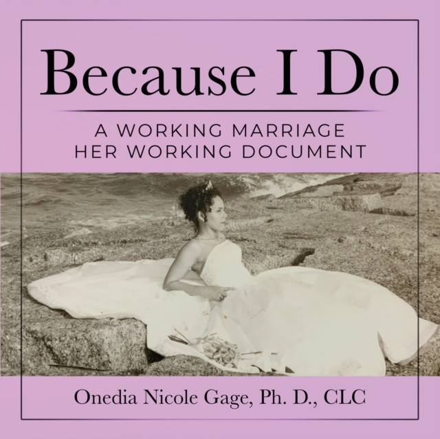 Because I Do : A Working Marriage Her Document, Paperback / softback Book