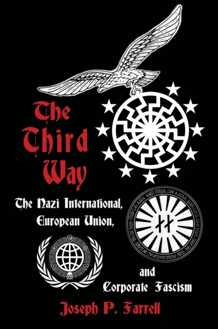 The Thrid Way : The Nazi International, European Union, and Corporate Fascism, Paperback / softback Book