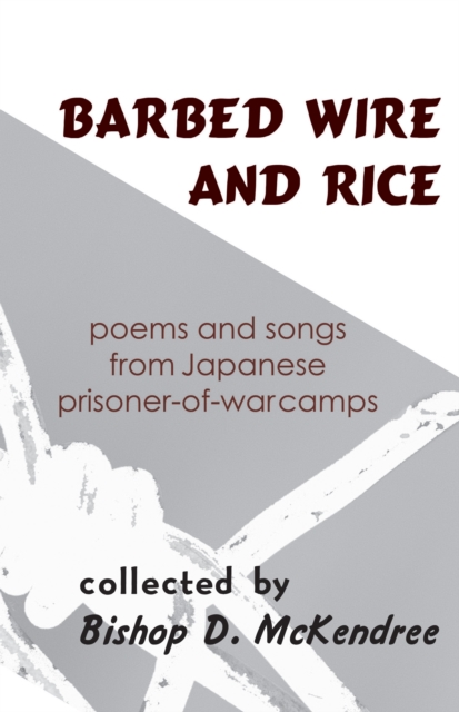 Barbed Wire and Rice : Poems and Songs from Japanese Prisoner-of-War Camps, Hardback Book
