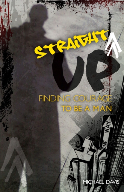 Straight Up! : Finding Courage to be a Man, Paperback / softback Book
