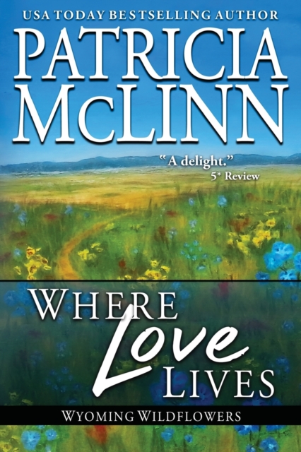 Where Love Lives : (wyoming Wildflowers, Book 6), Paperback / softback Book
