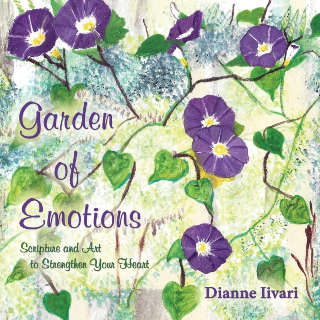 Garden of Emotions : Scripture and Art to Strengthen Your Heart, Paperback / softback Book