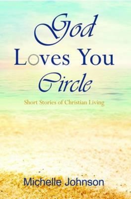 God Loves You Circle : Short Stories of Christian Living, Paperback / softback Book