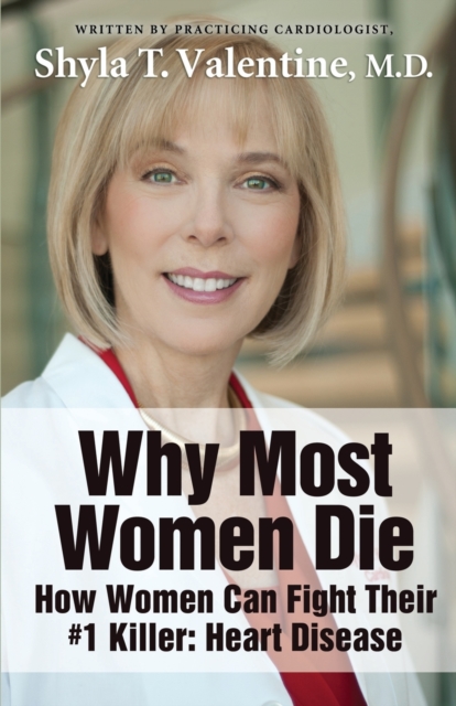 Why Most Women Die - How Women Can Fight Their #1 Killer : Heart Disease, Paperback / softback Book