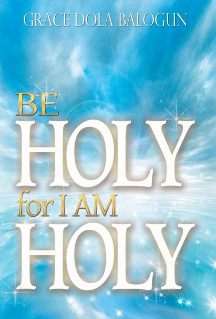 Be Holy for I Am Holy, Hardback Book