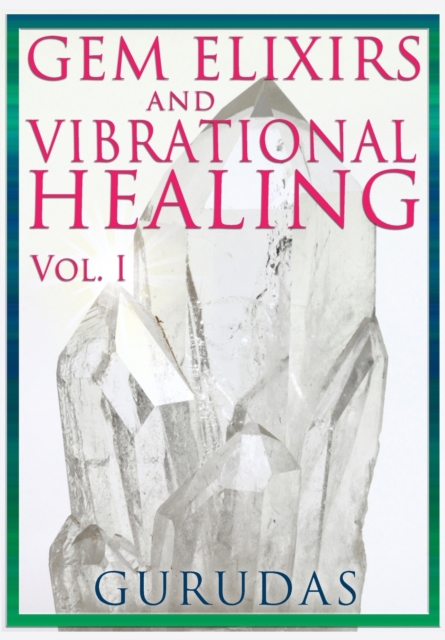 Gems Elixirs and Vibrational Healing Volume 1, Paperback / softback Book