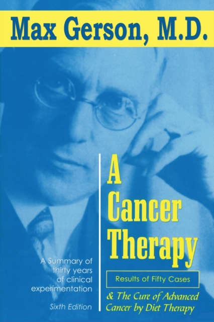 A Cancer Therapy : Results of Fifty Cases and the Cure of Advanced Cancer by Diet Therapy, Paperback / softback Book
