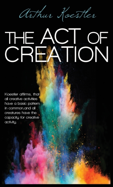 The Act of Creation, Hardback Book