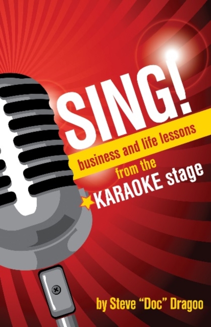 SING! : Business and Life Lessons from the Karaoke Stage, Paperback / softback Book