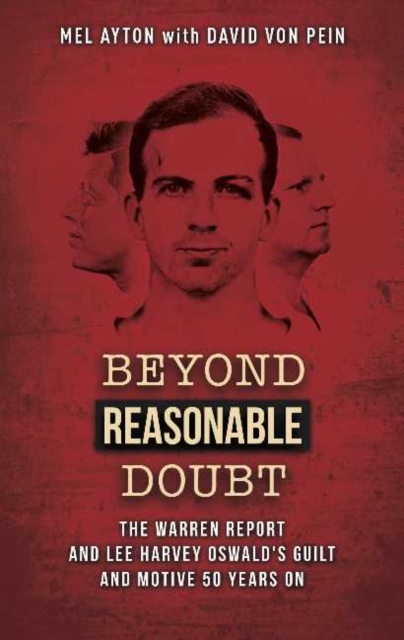 Beyond a Reasonable Doubt : The Warren Report & Lee Harvey Oswald's Guilt & Motive 50 Years On, Paperback / softback Book