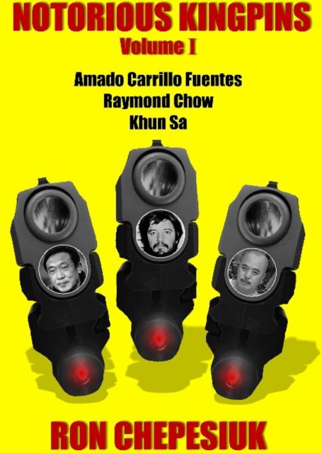 Notorious Kingpins : Volume 1 -- Amado Carrillo Fuentes & Raymond Chow, Paperback / softback Book