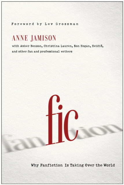 Fic : Why Fanfiction Is Taking Over the World, Paperback / softback Book