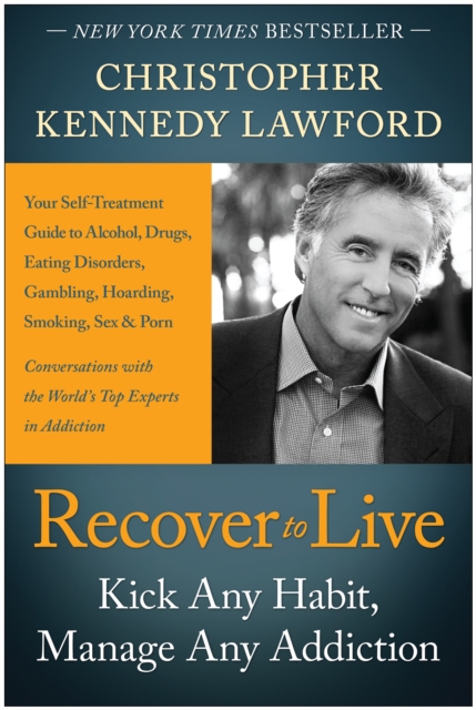 Recover to Live : Kick Any Habit, Manage Any Addiction: Your Self-Treatment Guide to Alcohol, Drugs, Eating Disorders, Gambling, Hoarding, Smoking, Sex and Porn, Paperback / softback Book