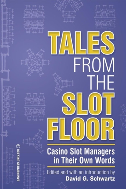 Tales from the Slot Floor : Casino Slot Managers in Their Own Words, Paperback / softback Book