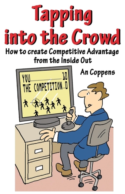 Tapping into the Crowd : How to create Competitive Advantage from the Inside Out, Paperback / softback Book
