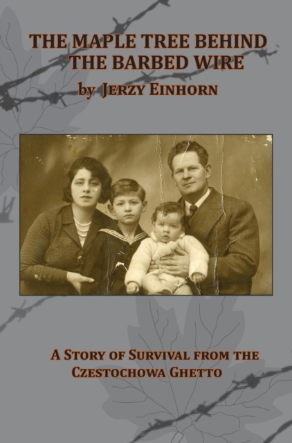 The Maple Tree Behind the Barbed Wire - A Story of Survival from the Czestochowa Ghetto, Hardback Book