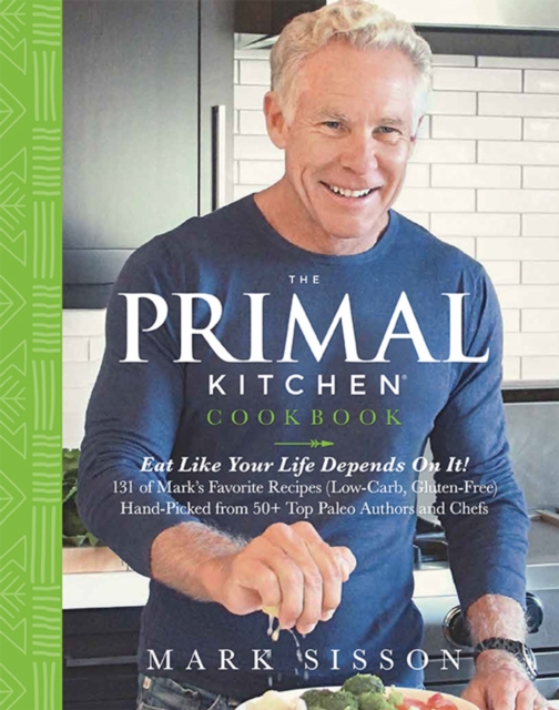 The Primal Kitchen Cookbook : Eat Like Your Life Depends On It!, Hardback Book