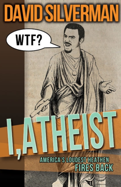 I, Atheist : America's Loudest Heathen Fires Back, Hardback Book