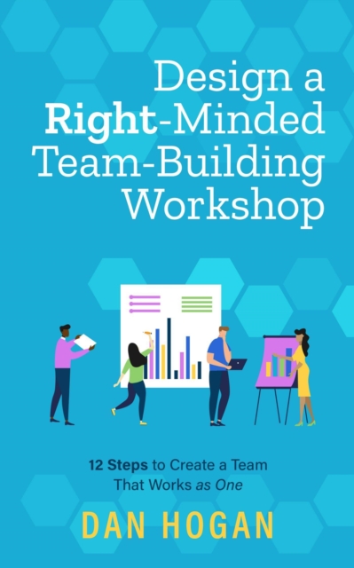 Design a Right-Minded, Team-Building Workshop: 12 Steps to Create a Team That Works as One, EPUB eBook