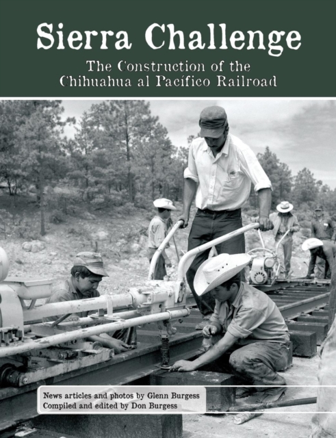 Sierra Challenge : The Construction of the Chihuahua Al Pacifico Railroad, Paperback / softback Book