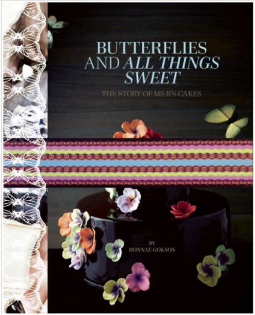 Butterflies and All Things Sweet Deluxe Edition : The Story of Ms. B's Cakes, Hardback Book