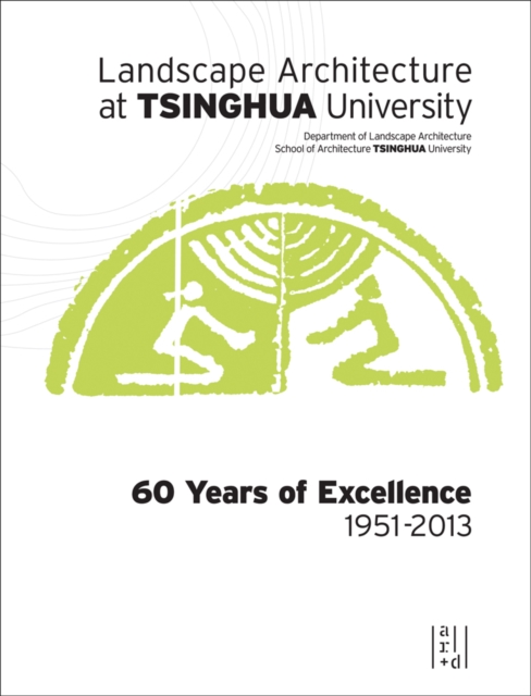 Landscape Architecture at Tsinghua University : 60 Years of Excellence, Hardback Book
