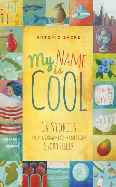My Name Is Cool : Stories from a Cuban-Irish-American Storyteller, EPUB eBook