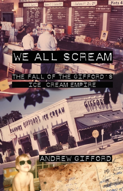 We All Scream : The Fall of the Gifford's Ice Cream Empire, PDF eBook