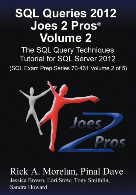SQL Queries 2012 Joes 2 Pros (R) Volume 2 : The SQL Query Techniques Tutorial for SQL Server 2012 (SQL Exam Prep Series 70-461 Volume 2 of 5), Paperback / softback Book
