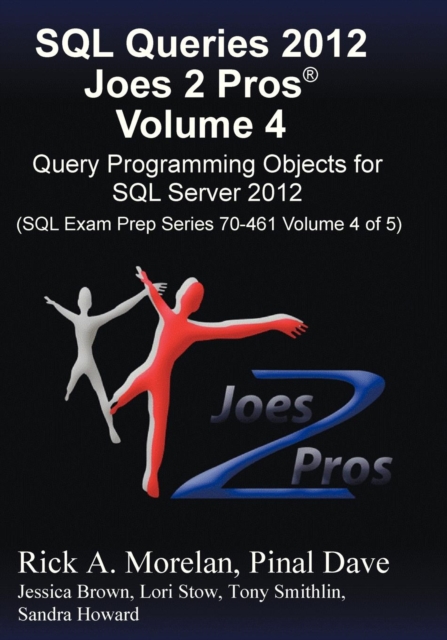 SQL Queries 2012 Joes 2 Pros (R) Volume 4 : Query Programming Objects for SQL Server 2012 (SQL Exam Prep Series 70-461 Volume 4 of 5), Paperback / softback Book