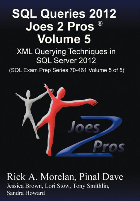 SQL Queries 2012 Joes 2 Pros (R) Volume 5 : XML Querying Techniques for SQL Server 2012 (SQL Exam Prep Series 70-461 Volume 5 of 5), Paperback / softback Book