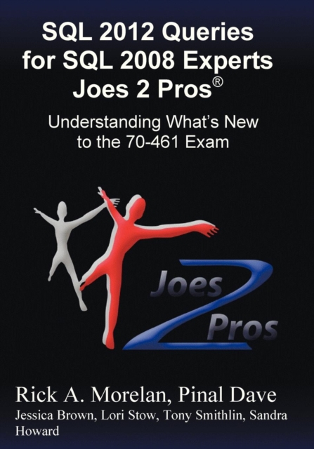 SQL 2012 Queries for SQL 2008 Experts Joes 2 Pros (R) : Understanding What's New to the 70-461 Exam, Paperback / softback Book