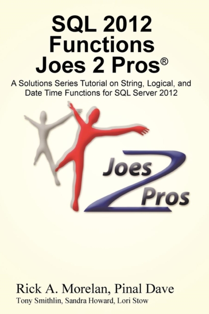 SQL 2012 Functions Joes 2 Pros (R) : A Solutions Series Tutorial on String, Logical, and Date Time Functions for SQL Server 2012, Paperback / softback Book