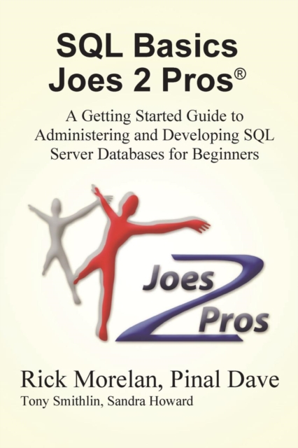 SQL Basics Joes 2 Pros : A Getting Started Guide to Administering and Developing SQL Server Databases for Beginners, Paperback / softback Book