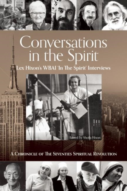 Conversations in the Spirit : Lex Hixon's WBAI 'In the Spirit' Interviews: A Chronicle of the Seventies Spiritual Revolution, Paperback / softback Book