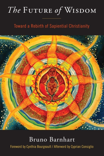 The Future of Wisdom : Toward a Rebirth of Sapiential Christianity, EPUB eBook