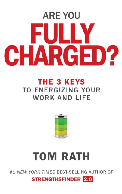 Are You Fully Charged? : The 3 Keys to Energizing Your Work and Life, EPUB eBook