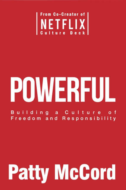Powerful : Building a Culture of Freedom and Responsibility, EPUB eBook