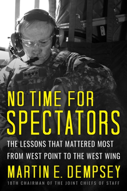 No Time For Spectators : The Lessons That Mattered Most From West Point To The West Wing, Hardback Book