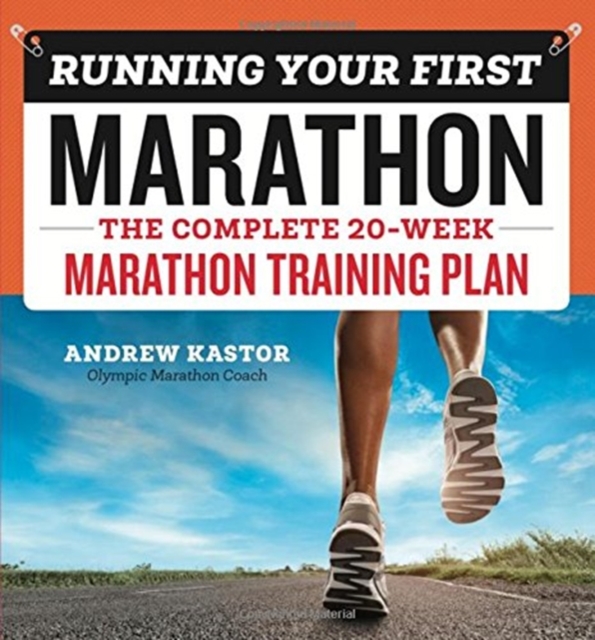 Running Your First Marathon : The Complete 20-Week Marathon Training Plan, Paperback / softback Book