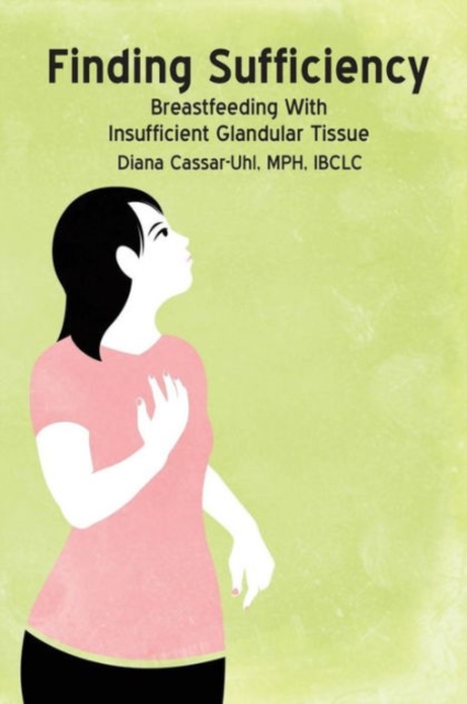 Finding Sufficiency: Breastfeeding With Insufficient Glandular Tissue, Paperback / softback Book