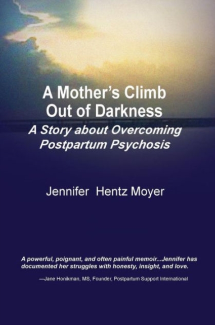 A Mother's Climb Out Of Darkness: A Story about Overcoming Postpartum Psychosis, Paperback / softback Book