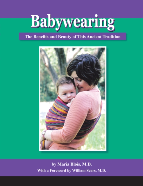 Babywearing: The Benefits and Beauty of This Ancient Tradition, Paperback / softback Book