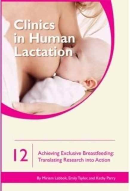 Clinics in Human Lactation 12: Achieving Exclusive Breastfeeding, Paperback / softback Book