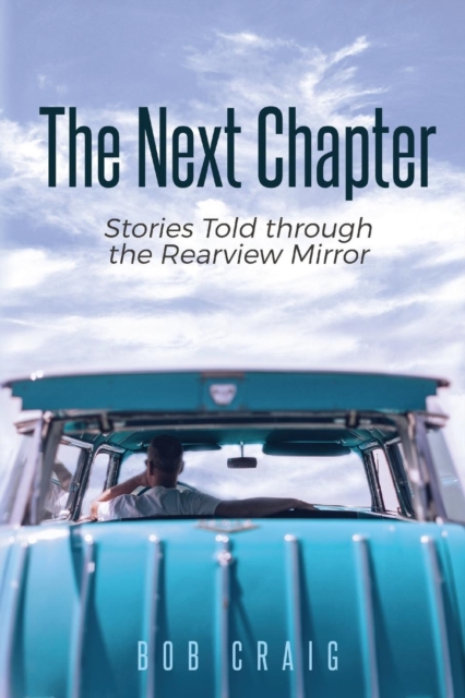 The Next Chapter : Stories Told through the Rearview Mirror, Paperback / softback Book